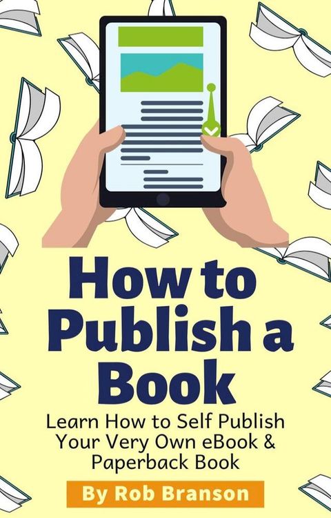 How to Publish a Book: Learn How to Self Publish Your Very Own eBook & Paperback Book(Kobo/電子書)