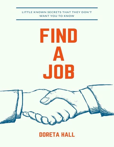 Find a Job: Little Known Secrets That They Don't Want You to Know(Kobo/電子書)