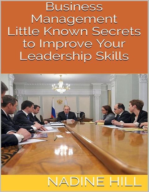 Business Management: Little Known Secrets to Improve Your Leadership Skills(Kobo/電子書)