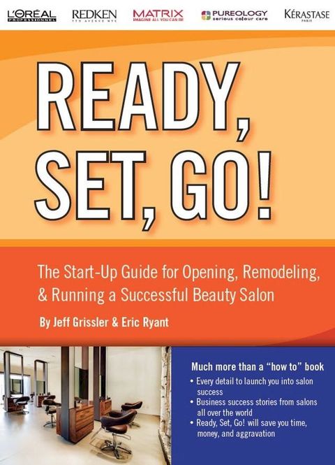 Ready, Set, Go! The Start-Up Guide for Opening, Remodeling & Running a Successful Beauty Salon(Kobo/電子書)