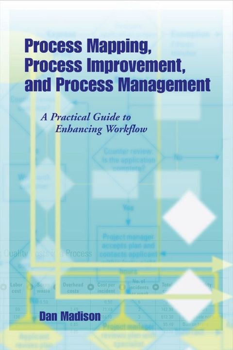 Process Mapping, Process Improvement, and Process Management(Kobo/電子書)