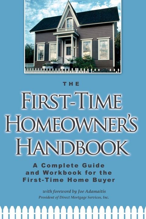 The First-Time Homeowner's Handbook: A Complete Guide and Workbook for the First-Time Home Buyer(Kobo/電子書)