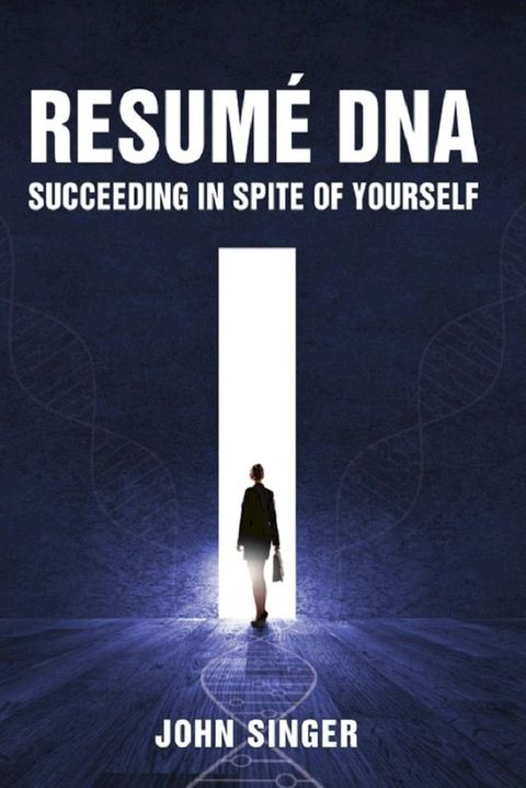 Resume DNA: Succeeding in Spite of Yourself(Kobo/電子書)