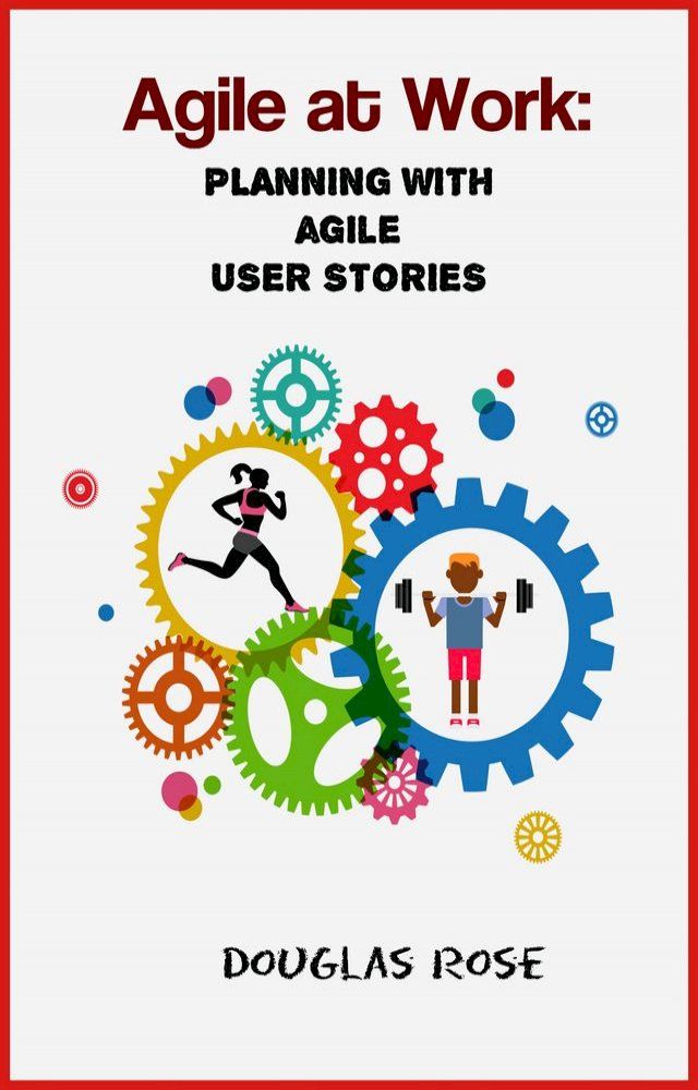  Agile at Work: Planning with Agile User Stories(Kobo/電子書)