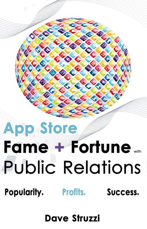 App Store Fame and Fortune With Public Relations(Kobo/電子書)
