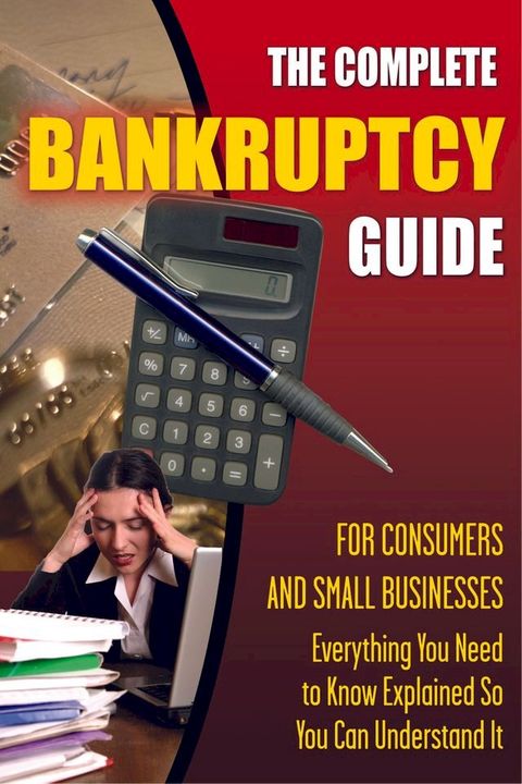 The Complete Bankruptcy Guide for Consumers and Small Businesses(Kobo/電子書)