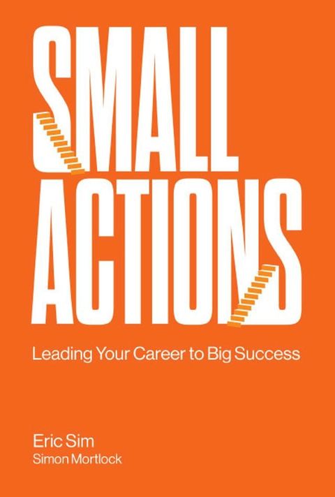 Small Actions: Leading Your Career To Big Success(Kobo/電子書)