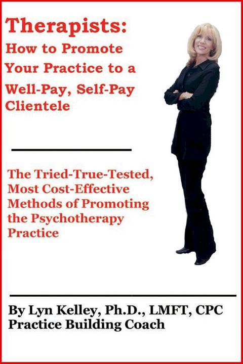 Therapists: How to Promote Your Practice to a Well-Pay, Self-Pay Clientele(Kobo/電子書)