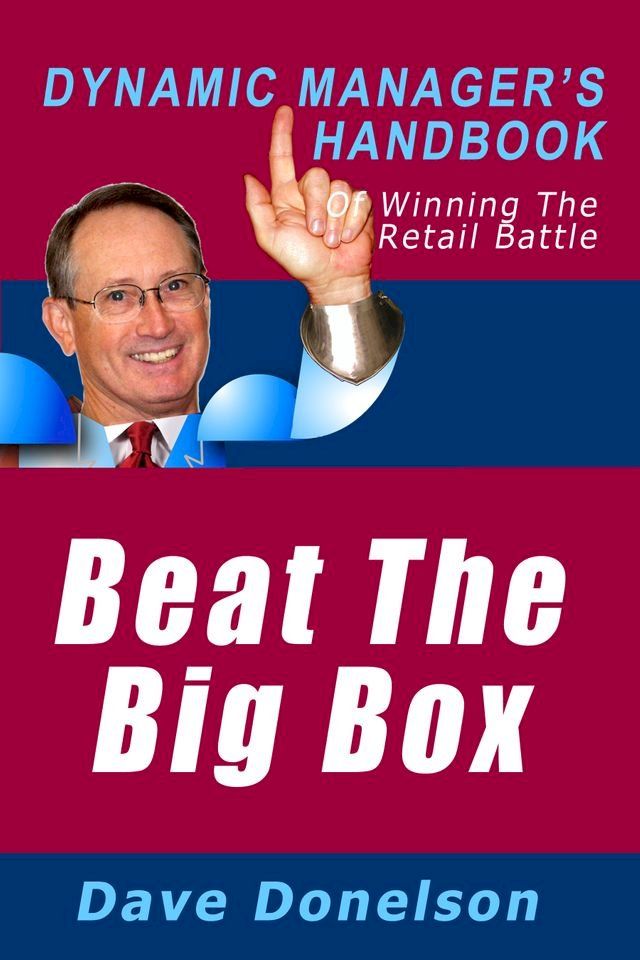  Beat The Big Box: The Dynamic Manager’s Handbook Of Winning The Retail Battle(Kobo/電子書)