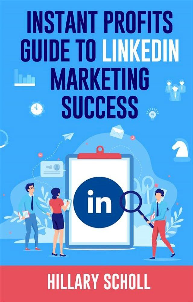  Instant Profits Guide to LinkedIn Marketing Success(Kobo/電子書)