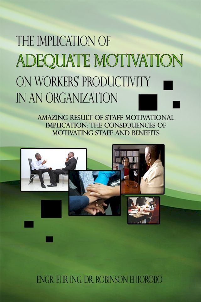  The Implication of Adequate Motivation on Workers' Productivity in an Organization(Kobo/電子書)