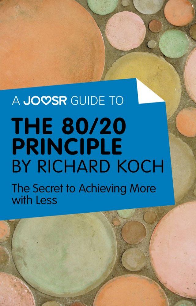  A Joosr Guide to… The 80/20 Principle by Richard Koch: The Secret to Achieving More with Less(Kobo/電子書)