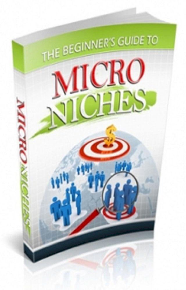  The Beginners Guide To Micro Niches(Kobo/電子書)