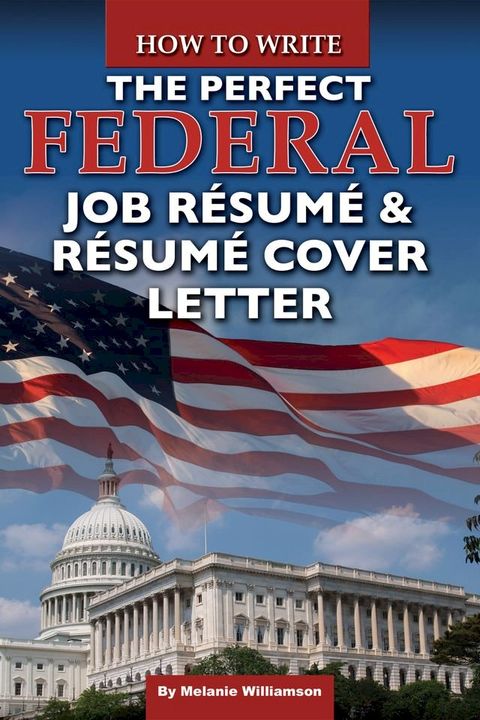 How to Write the Perfect Federal Job Resume & Resume Cover Letter(Kobo/電子書)