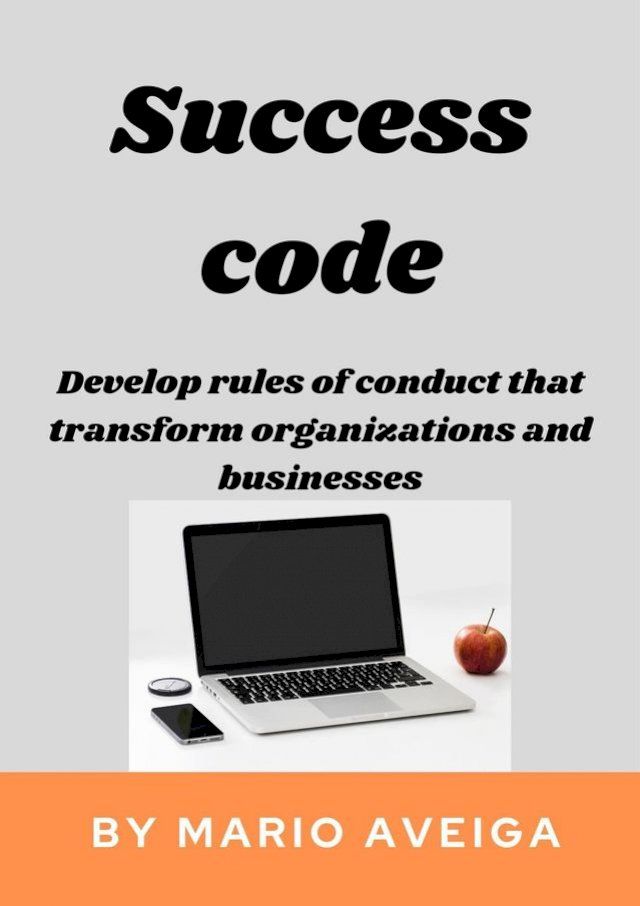  Success Code & Develop Rules of Conduct That Transform Organizations and Businesses(Kobo/電子書)