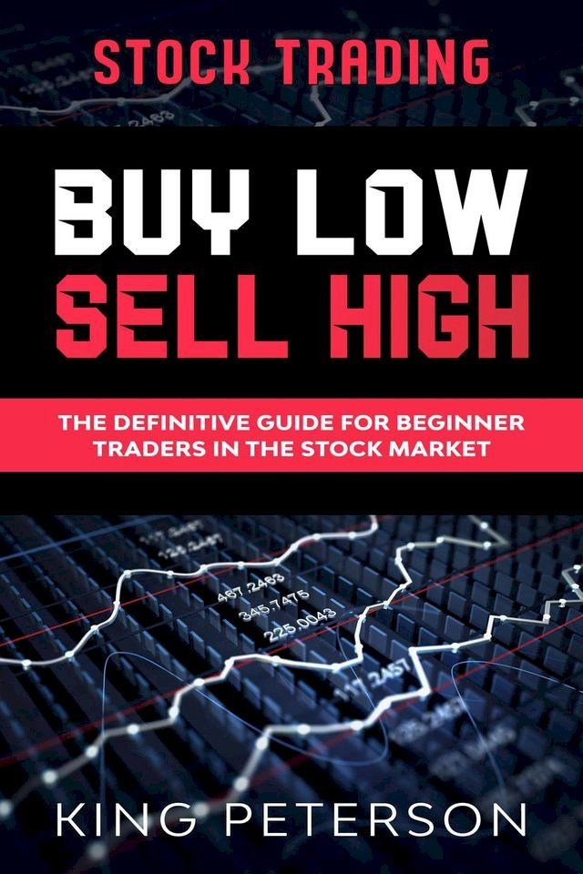  Stock Trading: BUY LOW SELL HIGH: The Definitive Guide For Beginner Traders In The Stock Market(Kobo/電子書)