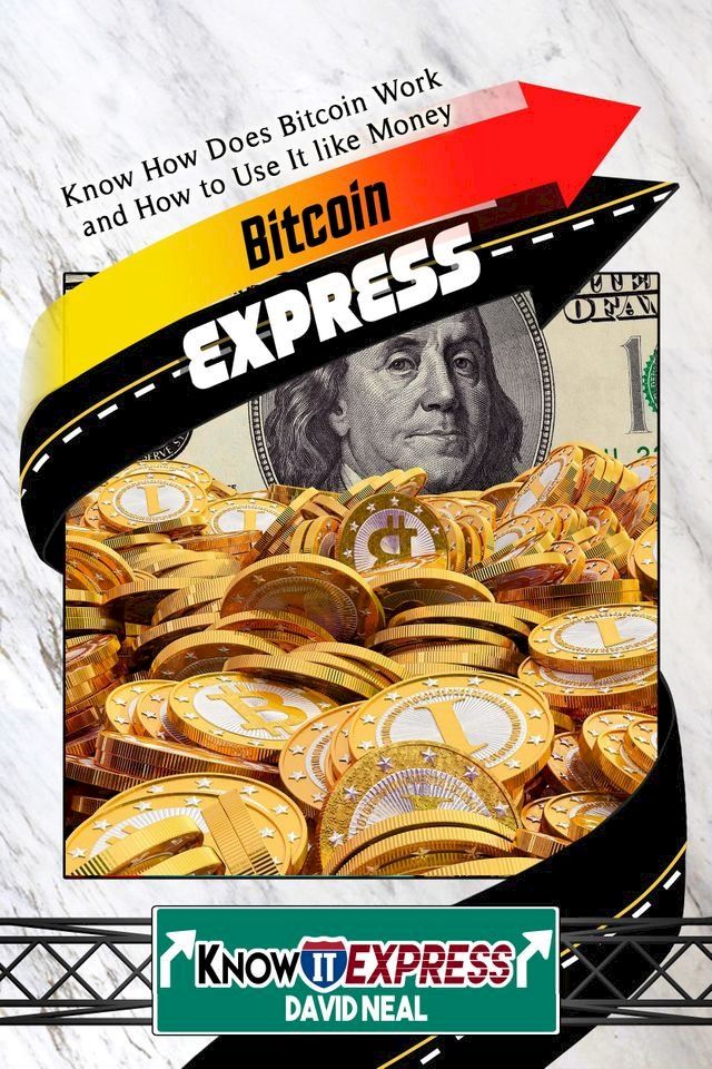  Bitcoin Express: Know How Does Bitcoin Work and How to Use It like Money(Kobo/電子書)