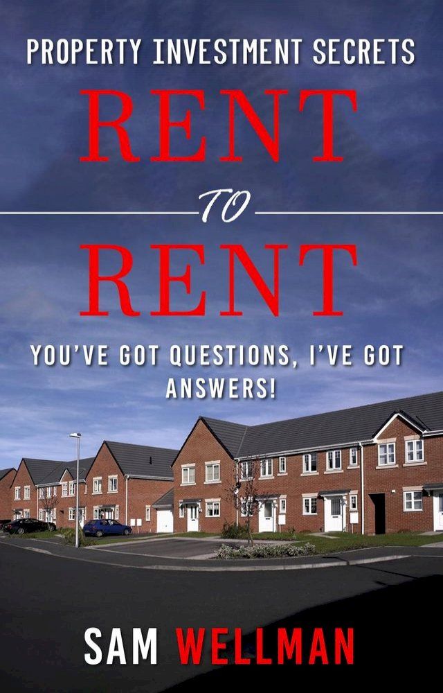  Property Investment Secrets - Rent to Rent: You've Got Questions, I've Got Answers!(Kobo/電子書)