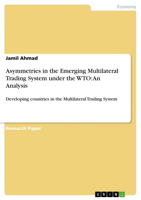 Asymmetries in the Emerging Multilateral Trading System under the WTO: An Analysis(Kobo/電子書)