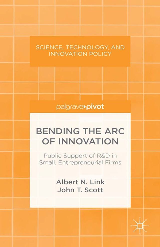  Bending the Arc of Innovation: Public Support of R&D in Small, Entrepreneurial Firms(Kobo/電子書)