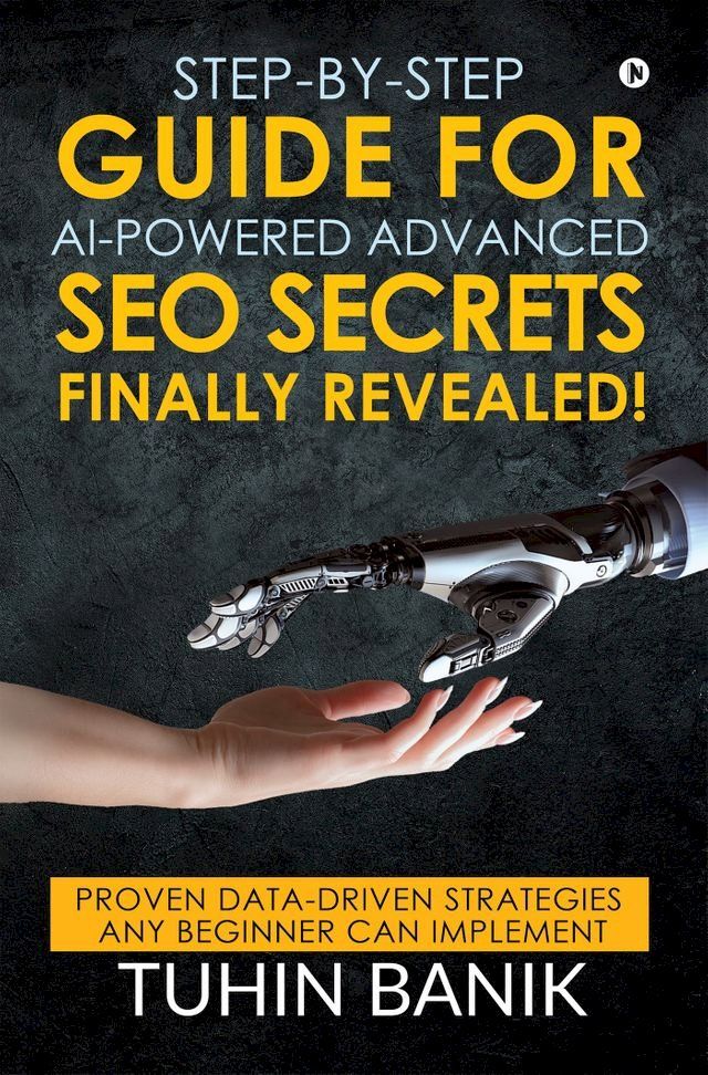  Step-By-Step Guide for AI-Powered Advanced SEO Secrets Finally Revealed!(Kobo/電子書)