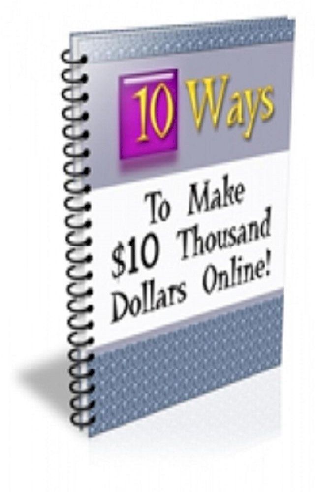  How To Ten Ways to Make $10 Thousand Dollars Online(Kobo/電子書)