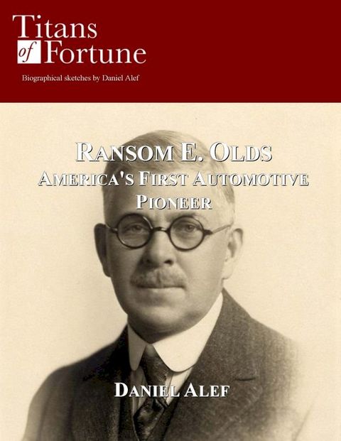 Ransom E. Olds: America's First Automotive Pioneer(Kobo/電子書)