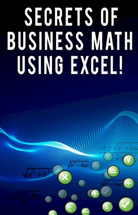 Secrets of Business Math Using Excel!(Kobo/電子書)