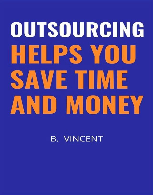  Outsourcing Helps You Save Time and Money(Kobo/電子書)