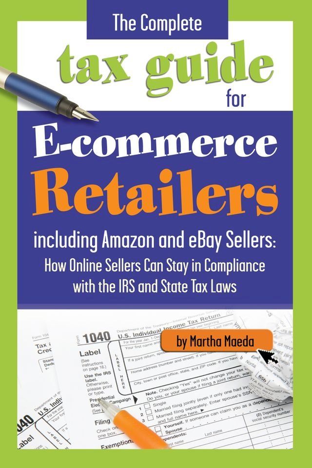  The Complete Tax Guide for E-Commerce Retailers including Amazon and eBay Sellers(Kobo/電子書)