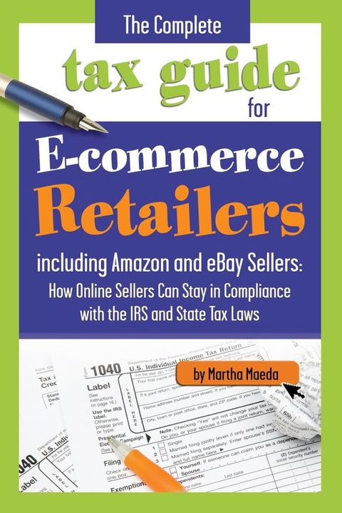 The Complete Tax Guide for E-Commerce Retailers including Amazon and eBay Sellers(Kobo/電子書)