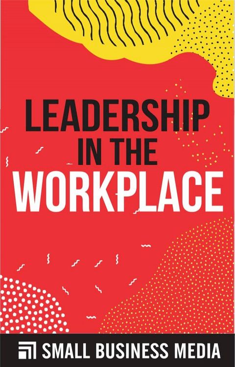 Leadership In The Workplace(Kobo/電子書)