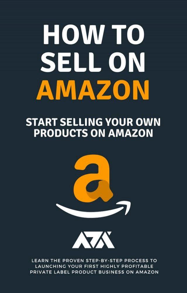  How to Sell on Amazon (Start Selling Your Own Products On Amazon)(Kobo/電子書)