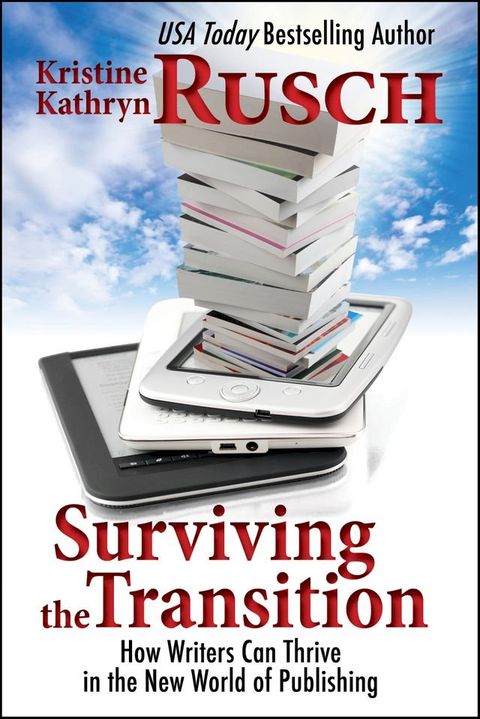 Surviving the Transition: How Writers Can Thrive in the New World of Publishing(Kobo/電子書)