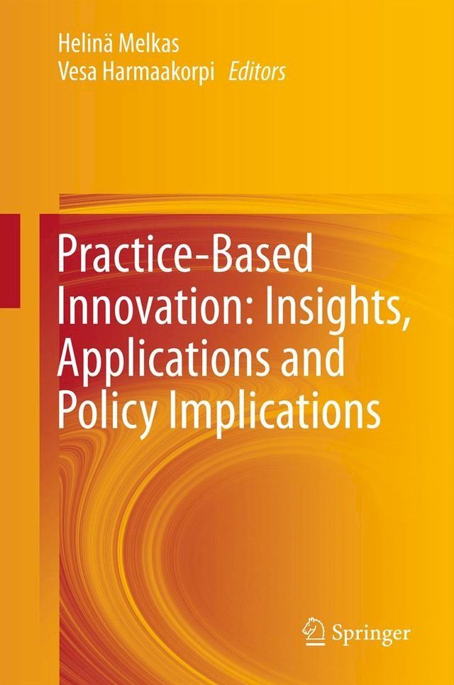  Practice-Based Innovation: Insights, Applications and Policy Implications(Kobo/電子書)