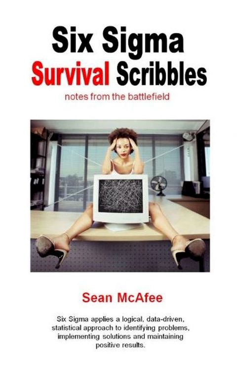 Six Sigma Survival Scribbles- notes from the battlefield(Kobo/電子書)