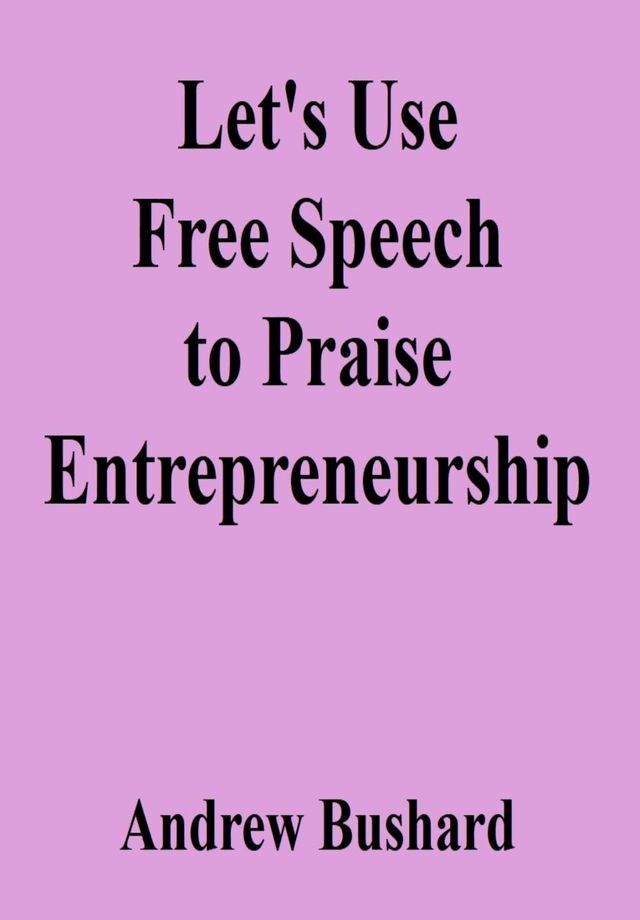  Let's Use Free Speech to Praise Entrepreneurship(Kobo/電子書)