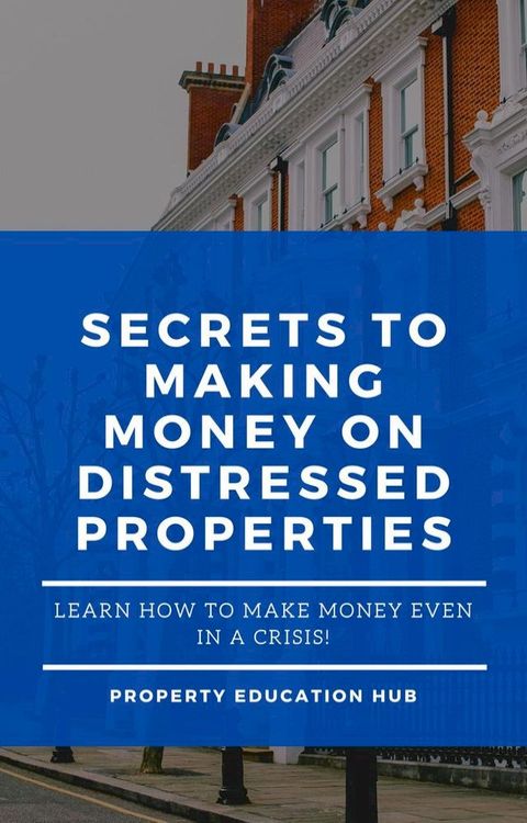 Secrets to Making Money on Distressed Properties(Kobo/電子書)