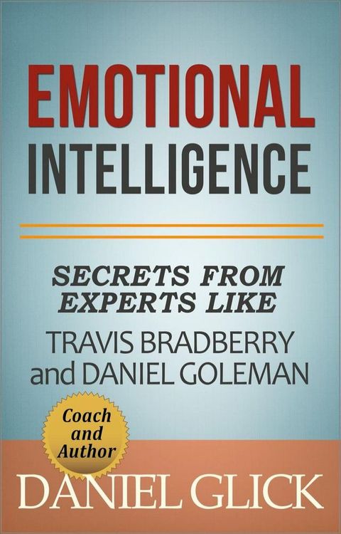 Emotional Intelligence: Secrets From Experts Like Travis Bradberry and Daniel Goleman(Kobo/電子書)