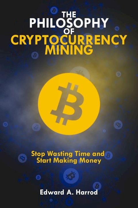 The Philosophy Of Cryptocurrency Mining(Kobo/電子書)