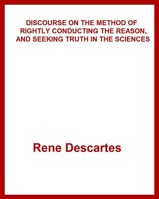  DISCOURSE ON THE METHOD OF RIGHTLY CONDUCTING THE REASON, AND SEEKING TRUTH IN THE SCIENCES(Kobo/電子書)