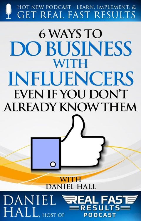 6 Ways to Do Business with Influencers: Even if You Don’t Already Know Them(Kobo/電子書)