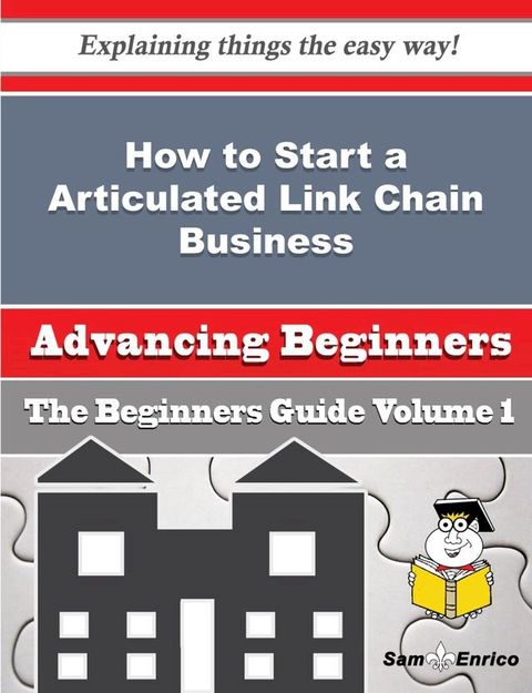 How to Start a Articulated Link Chain Business (Beginners Guide)(Kobo/電子書)