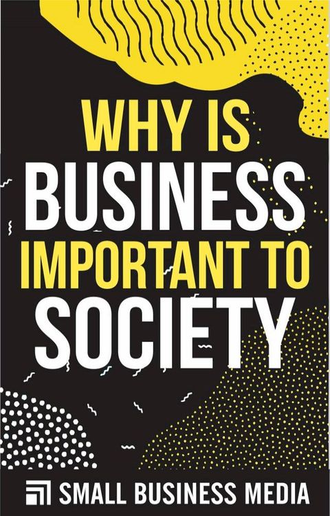 Why is Business Important To society(Kobo/電子書)