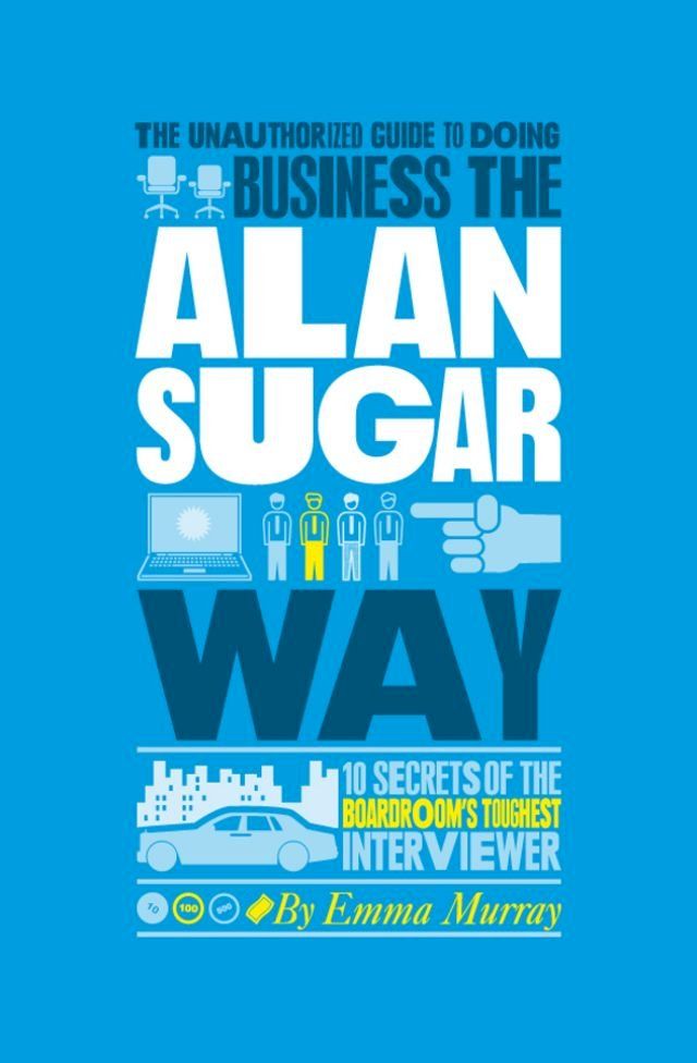  The Unauthorized Guide To Doing Business the Alan Sugar Way(Kobo/電子書)