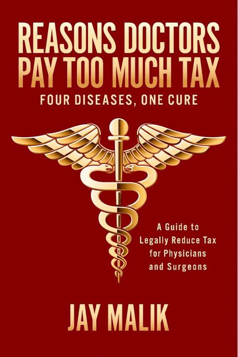 Reasons Doctors Pay Too Much Tax -- Four Diseases, One Cure(Kobo/電子書)