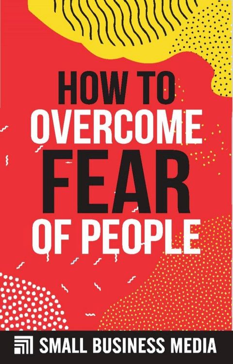 How To Overcome Fear Of People(Kobo/電子書)