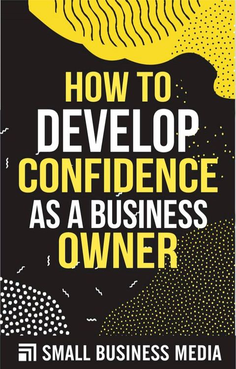 How To Develop Confidence As A Business Owner(Kobo/電子書)