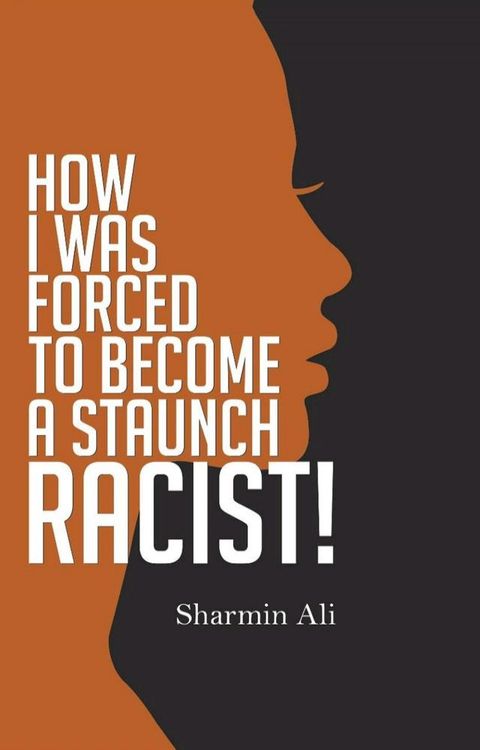 How I Was Forced To Become A Staunch Racist!(Kobo/電子書)