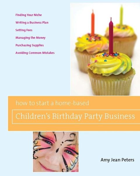 How to Start a Home-Based Children's Birthday Party Business(Kobo/電子書)